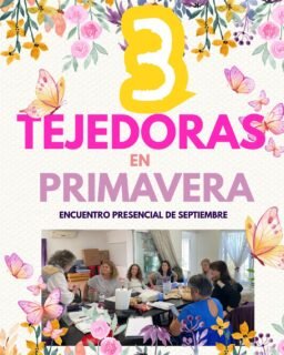 Última entrega de estas vivencias convertidas en PODEROSAS EXPERIENCIAS junto a las tejedoras en septiembre